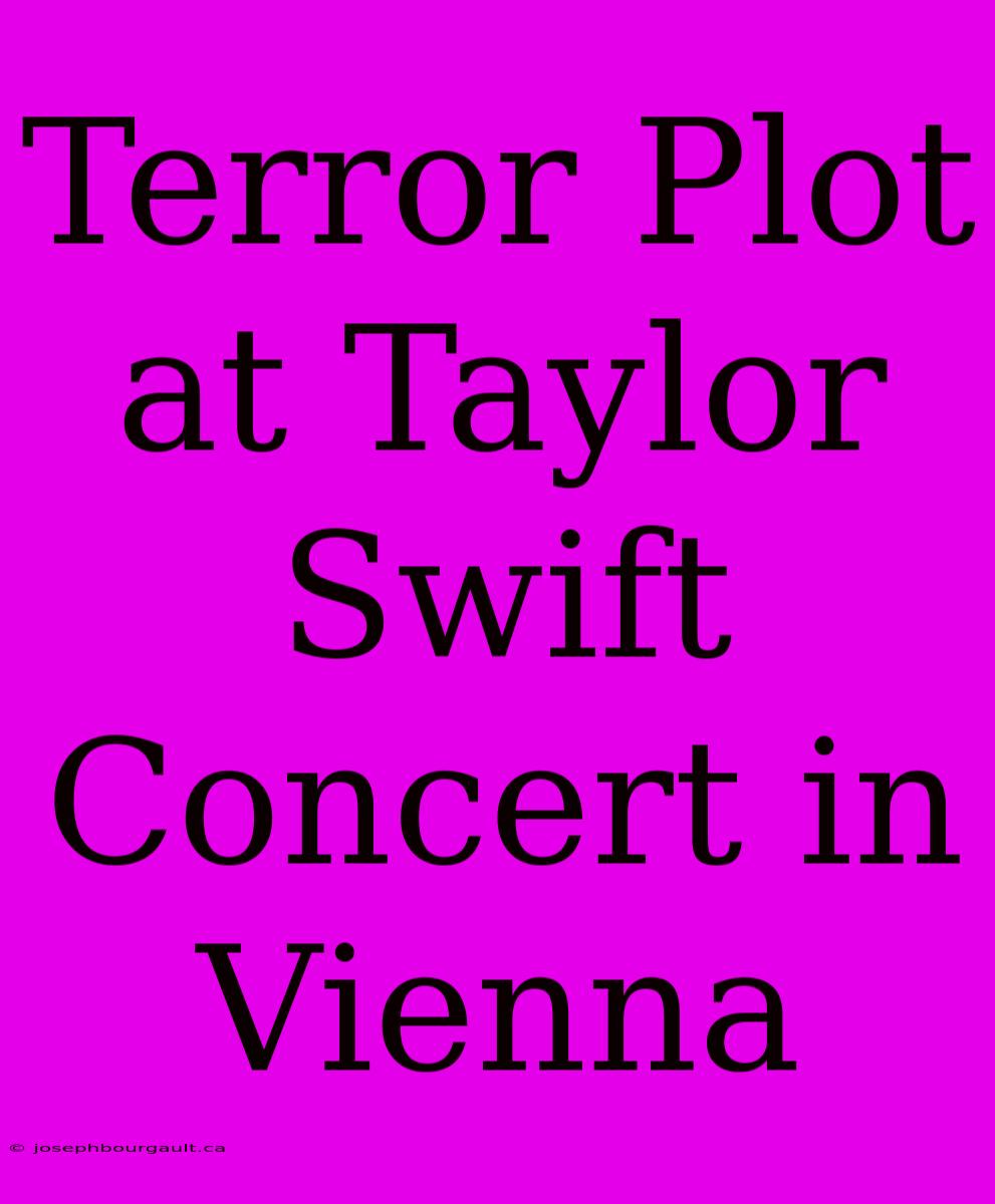 Terror Plot At Taylor Swift Concert In Vienna