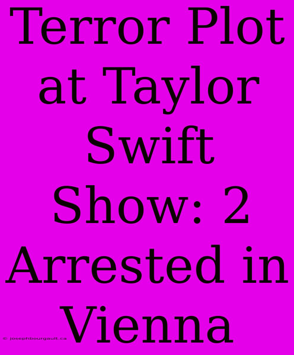 Terror Plot At Taylor Swift Show: 2 Arrested In Vienna