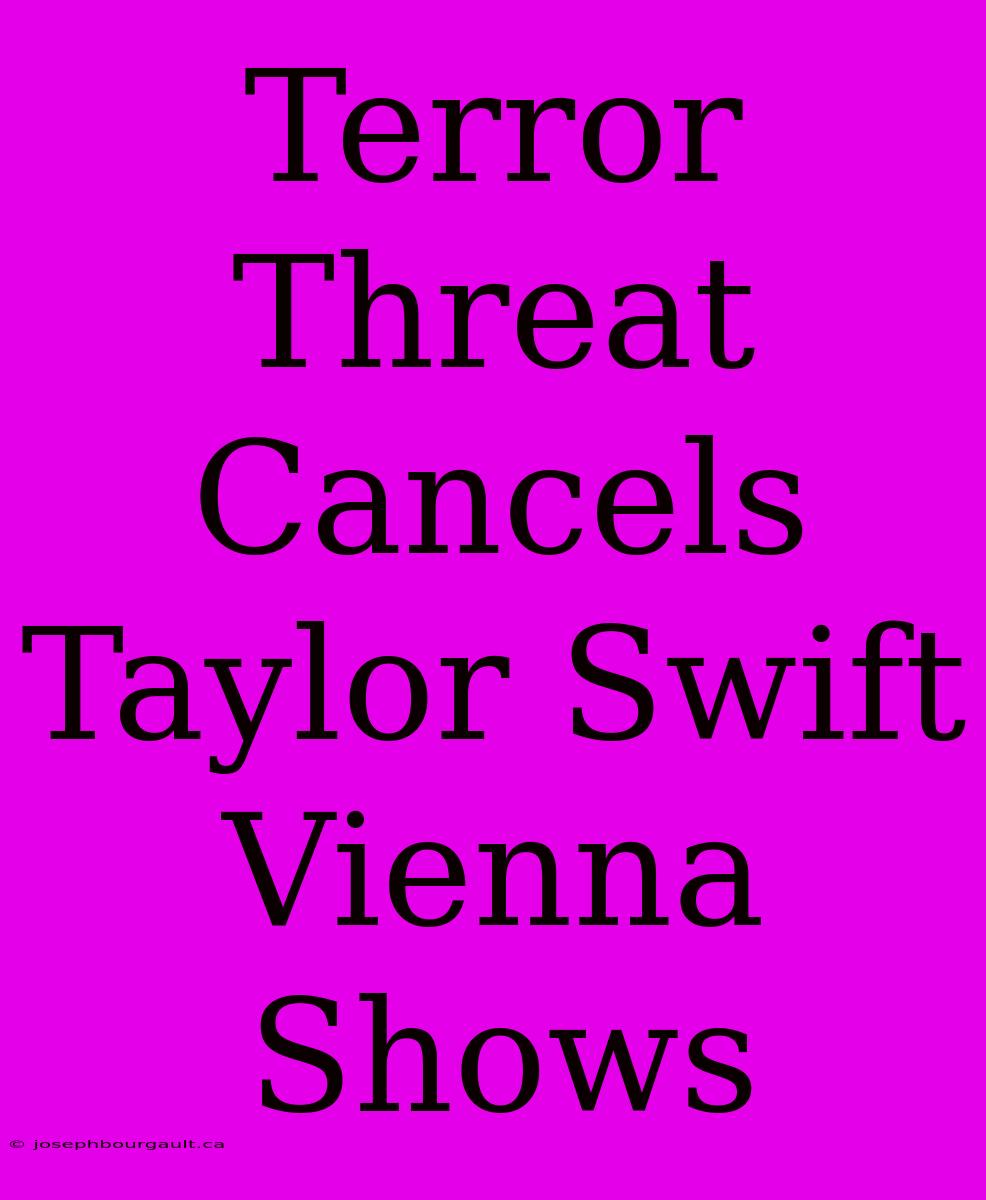 Terror Threat Cancels Taylor Swift Vienna Shows