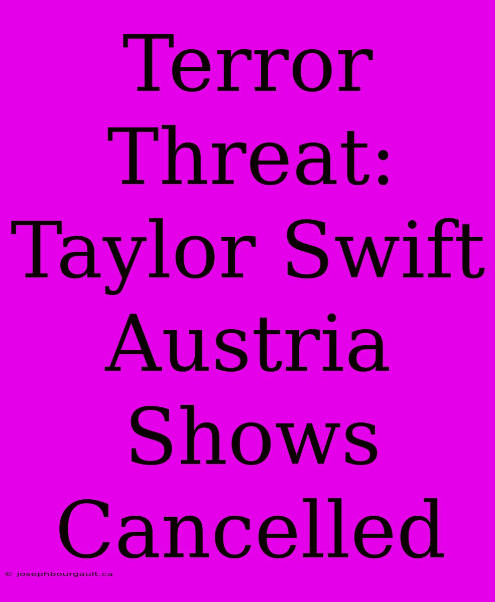 Terror Threat: Taylor Swift Austria Shows Cancelled