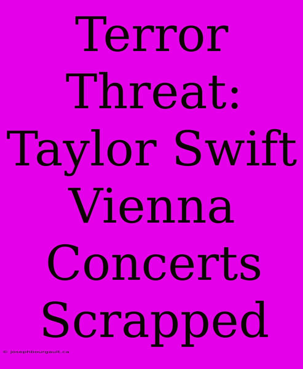 Terror Threat: Taylor Swift Vienna Concerts Scrapped