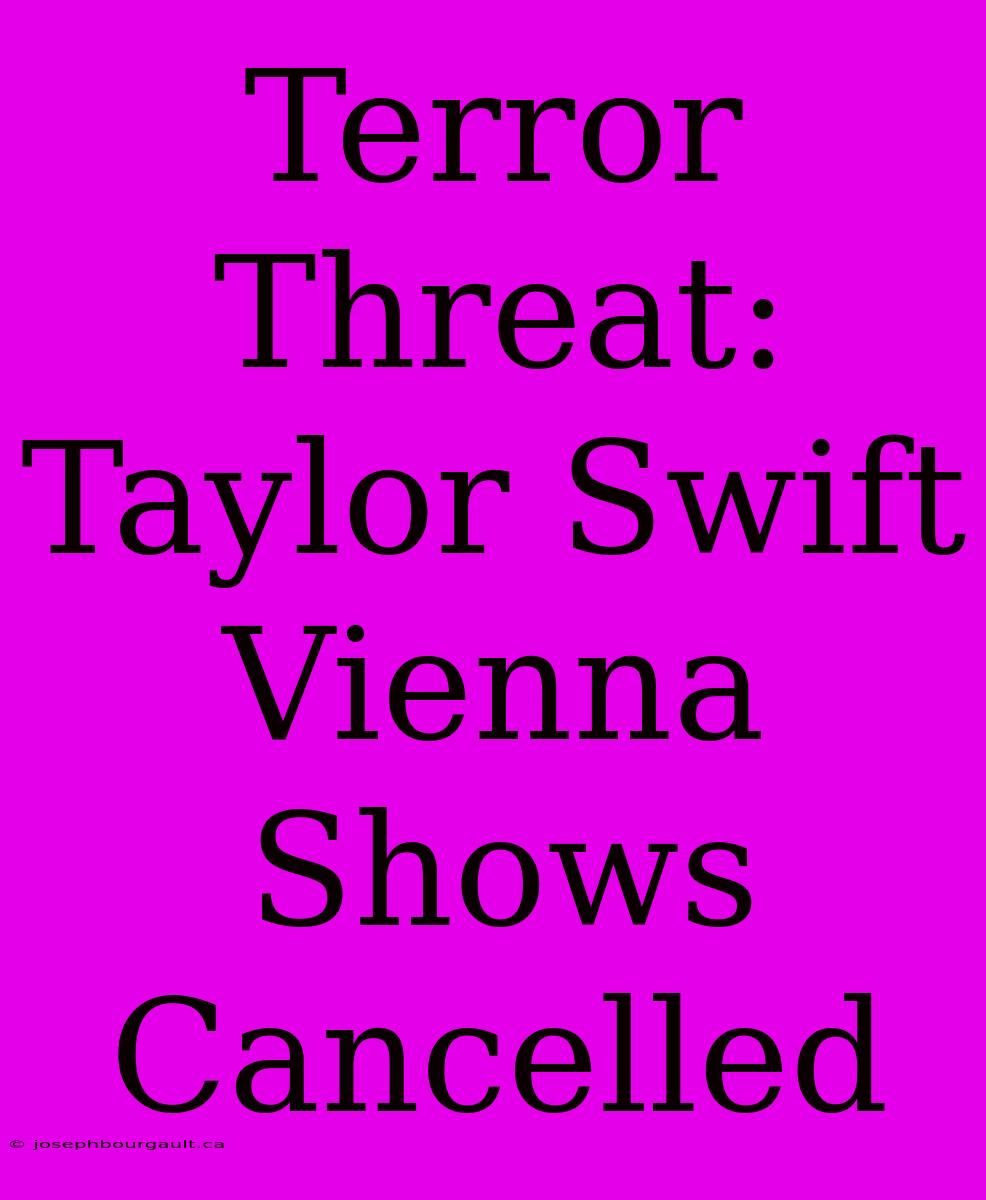 Terror Threat: Taylor Swift Vienna Shows Cancelled