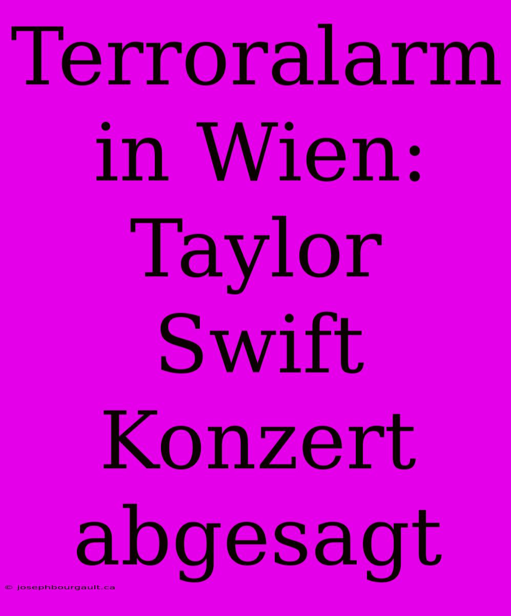 Terroralarm In Wien: Taylor Swift Konzert Abgesagt