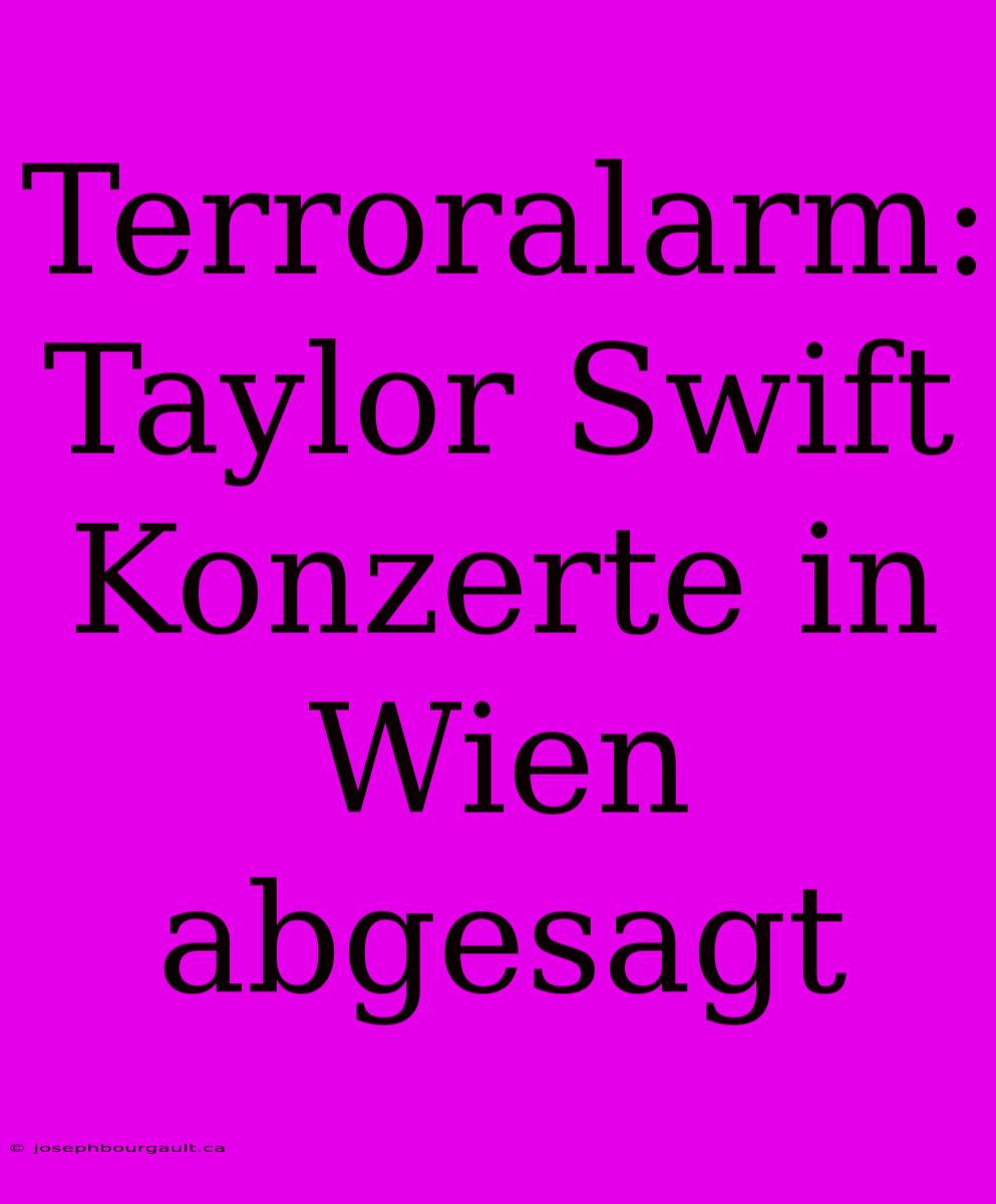 Terroralarm: Taylor Swift Konzerte In Wien Abgesagt