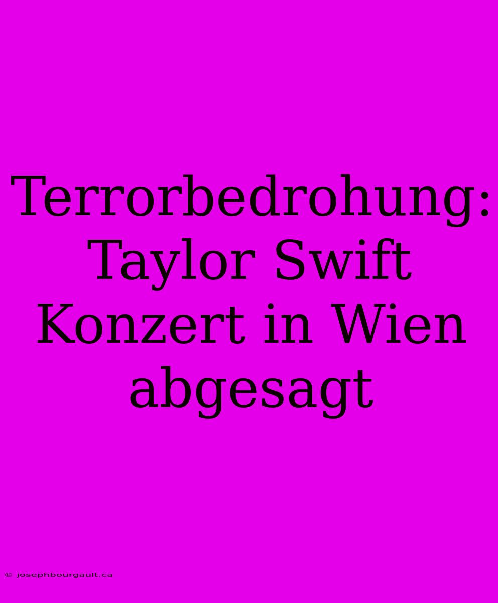 Terrorbedrohung: Taylor Swift Konzert In Wien Abgesagt