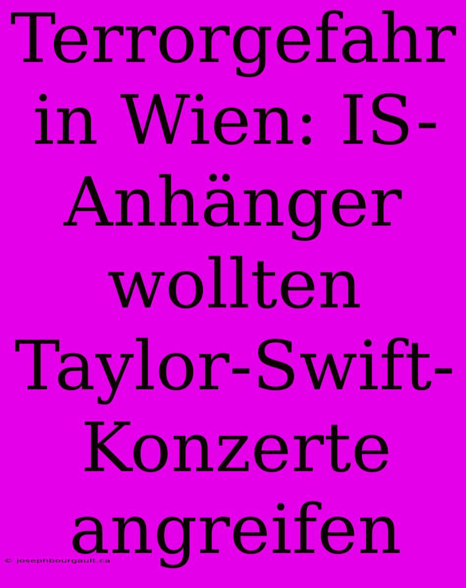 Terrorgefahr In Wien: IS-Anhänger Wollten Taylor-Swift-Konzerte Angreifen