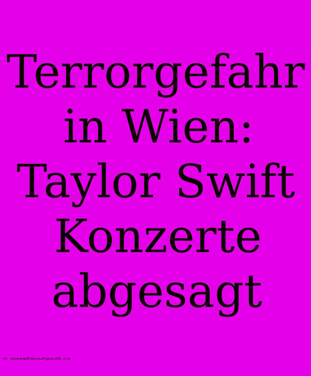 Terrorgefahr In Wien: Taylor Swift Konzerte Abgesagt