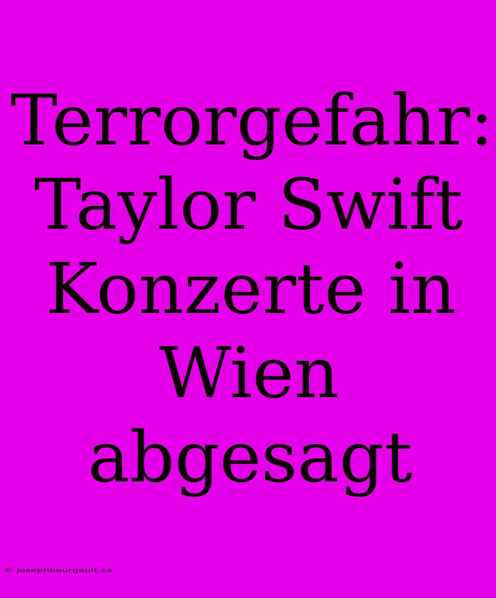 Terrorgefahr: Taylor Swift Konzerte In Wien Abgesagt