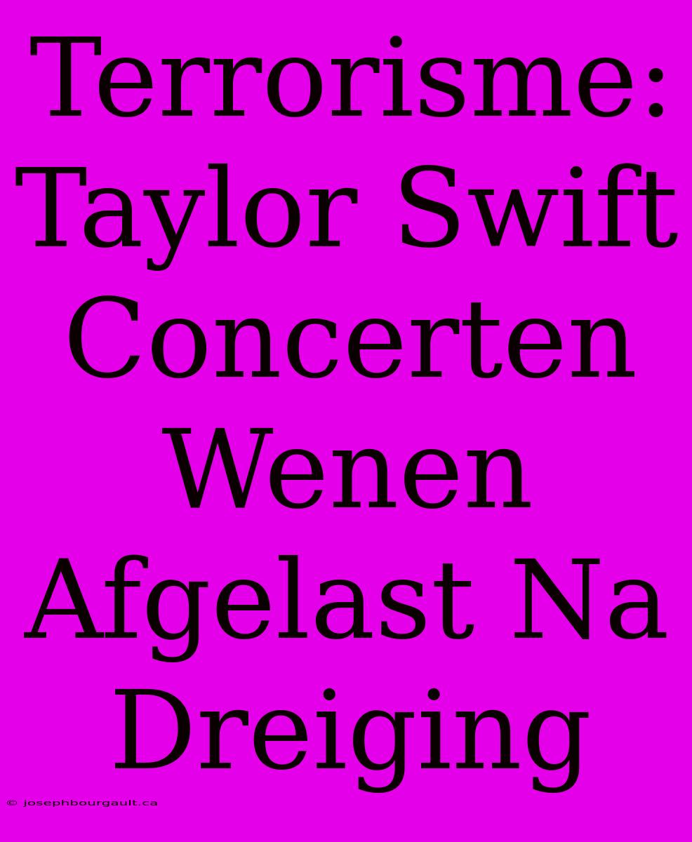 Terrorisme: Taylor Swift Concerten Wenen Afgelast Na Dreiging