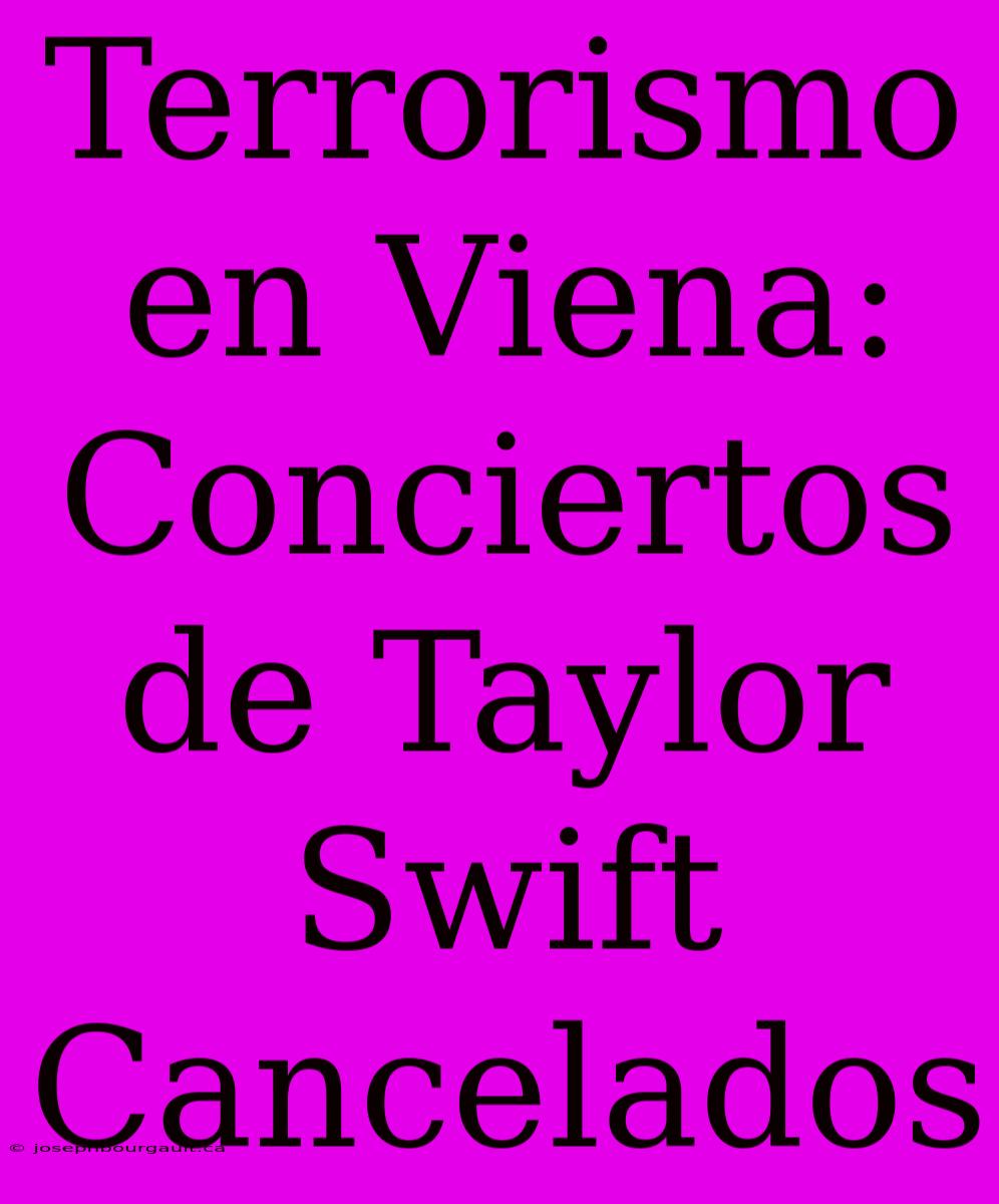 Terrorismo En Viena: Conciertos De Taylor Swift Cancelados