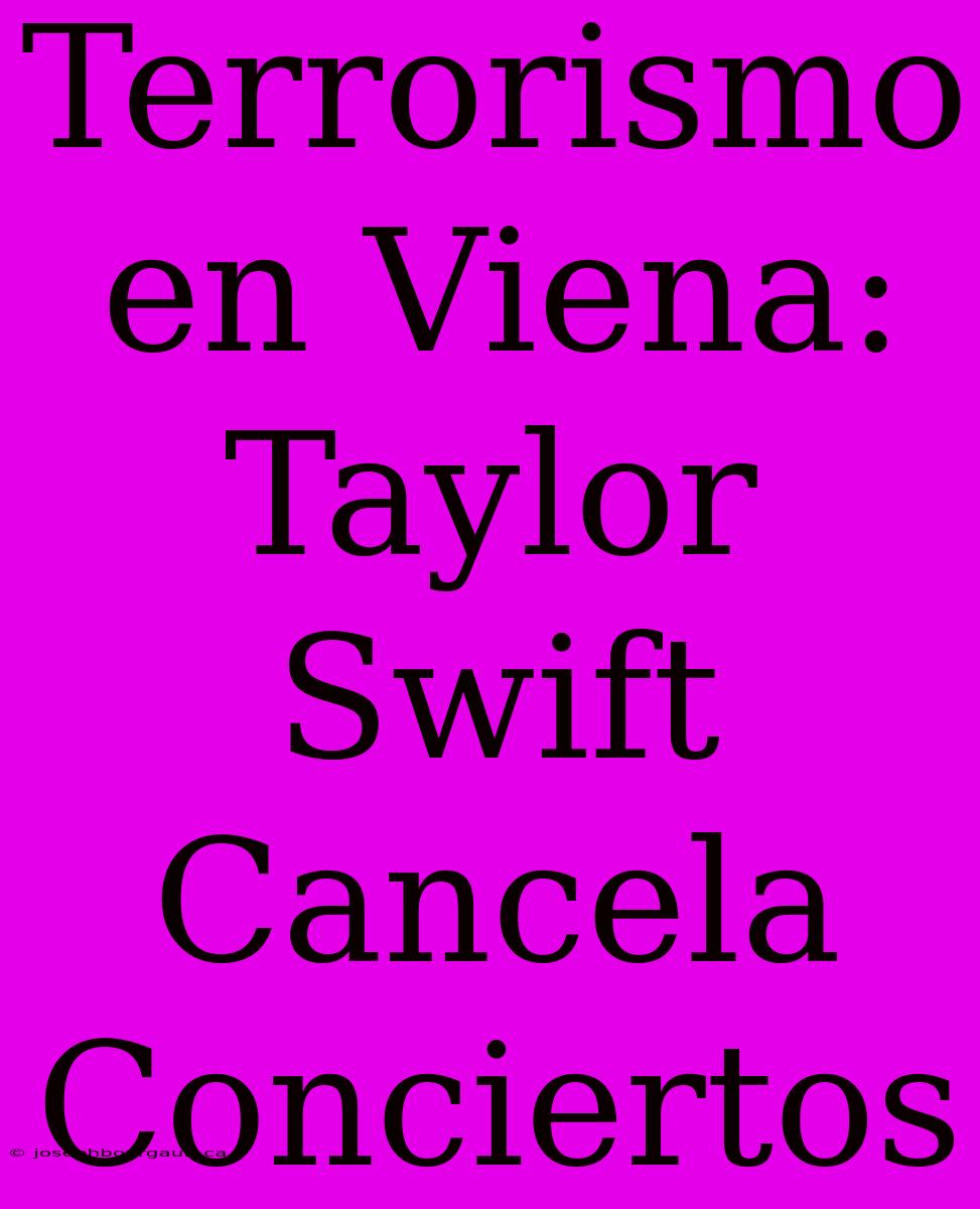 Terrorismo En Viena: Taylor Swift Cancela Conciertos