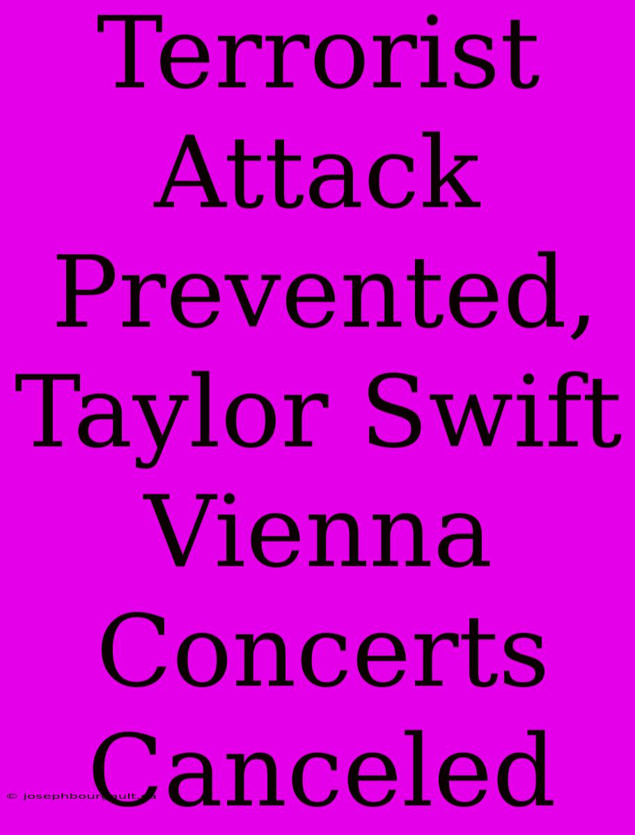 Terrorist Attack Prevented, Taylor Swift Vienna Concerts Canceled