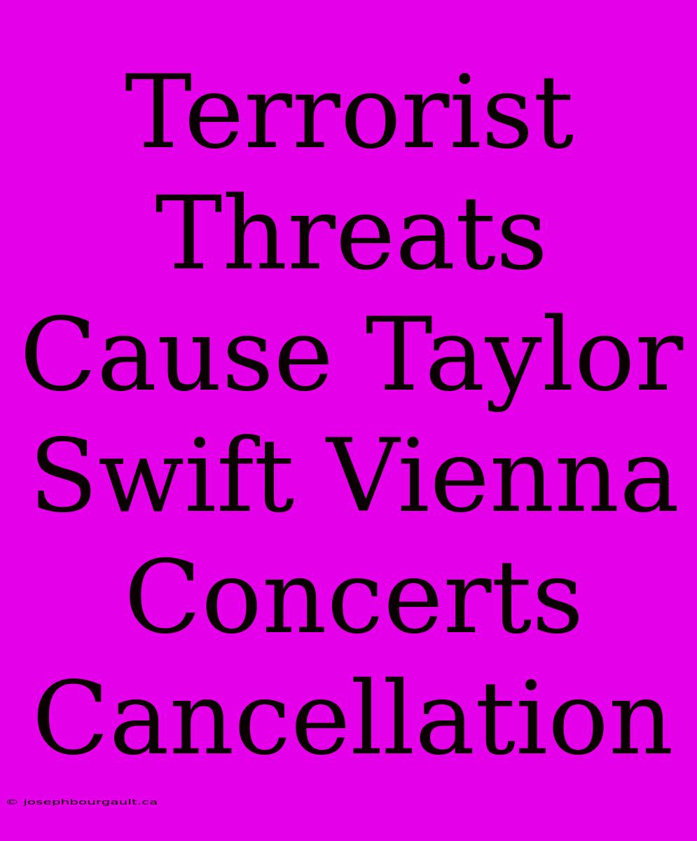 Terrorist Threats Cause Taylor Swift Vienna Concerts Cancellation