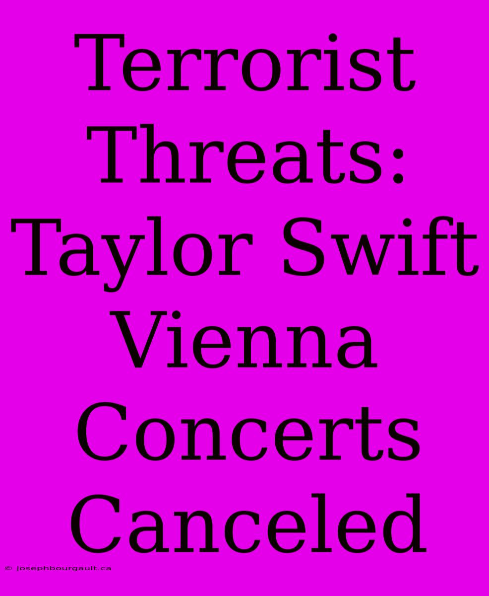 Terrorist Threats: Taylor Swift Vienna Concerts Canceled