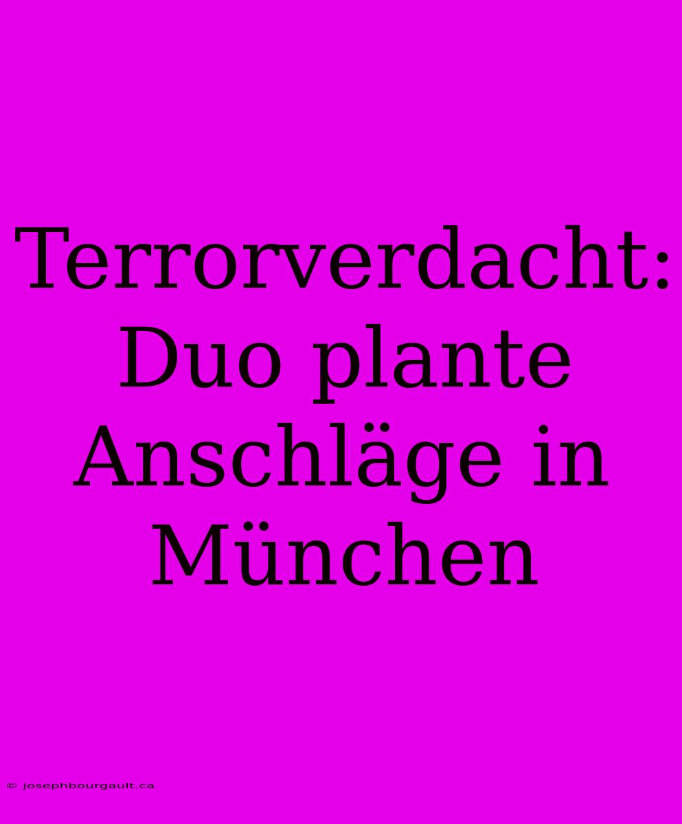 Terrorverdacht: Duo Plante Anschläge In München