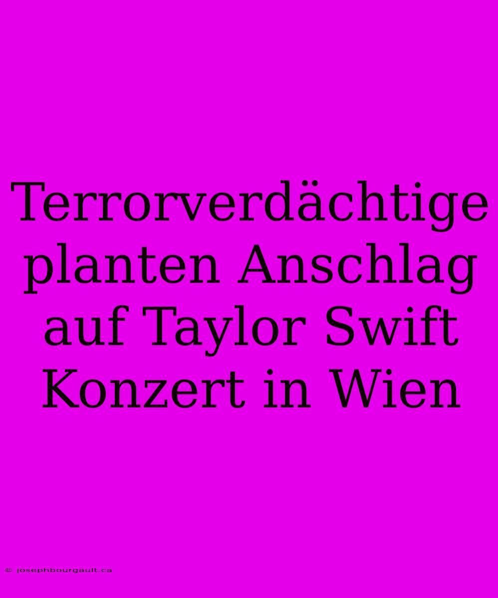 Terrorverdächtige Planten Anschlag Auf Taylor Swift Konzert In Wien