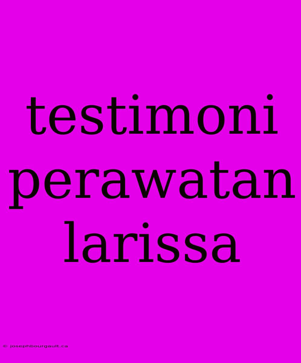 Testimoni Perawatan Larissa