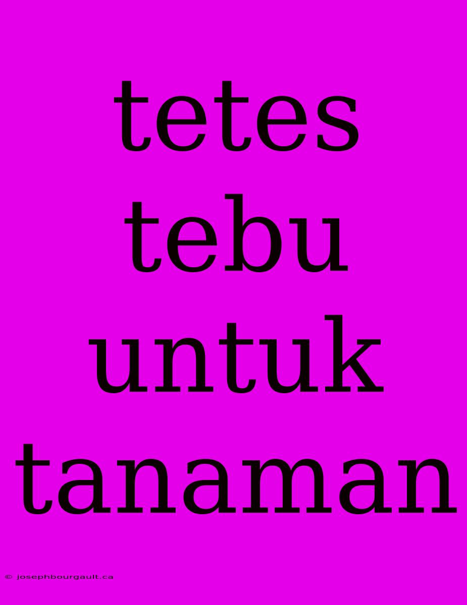 Tetes Tebu Untuk Tanaman