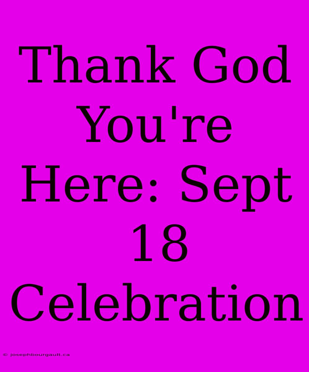 Thank God You're Here: Sept 18 Celebration