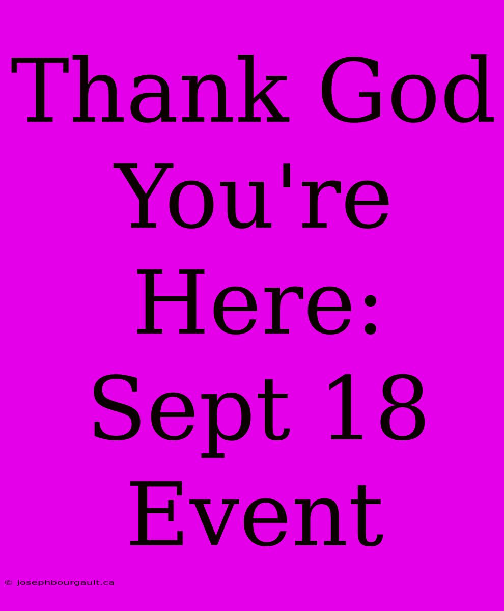 Thank God You're Here: Sept 18 Event