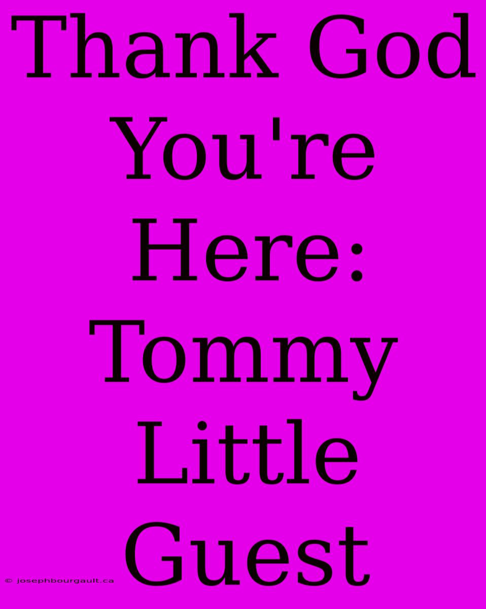 Thank God You're Here: Tommy Little Guest