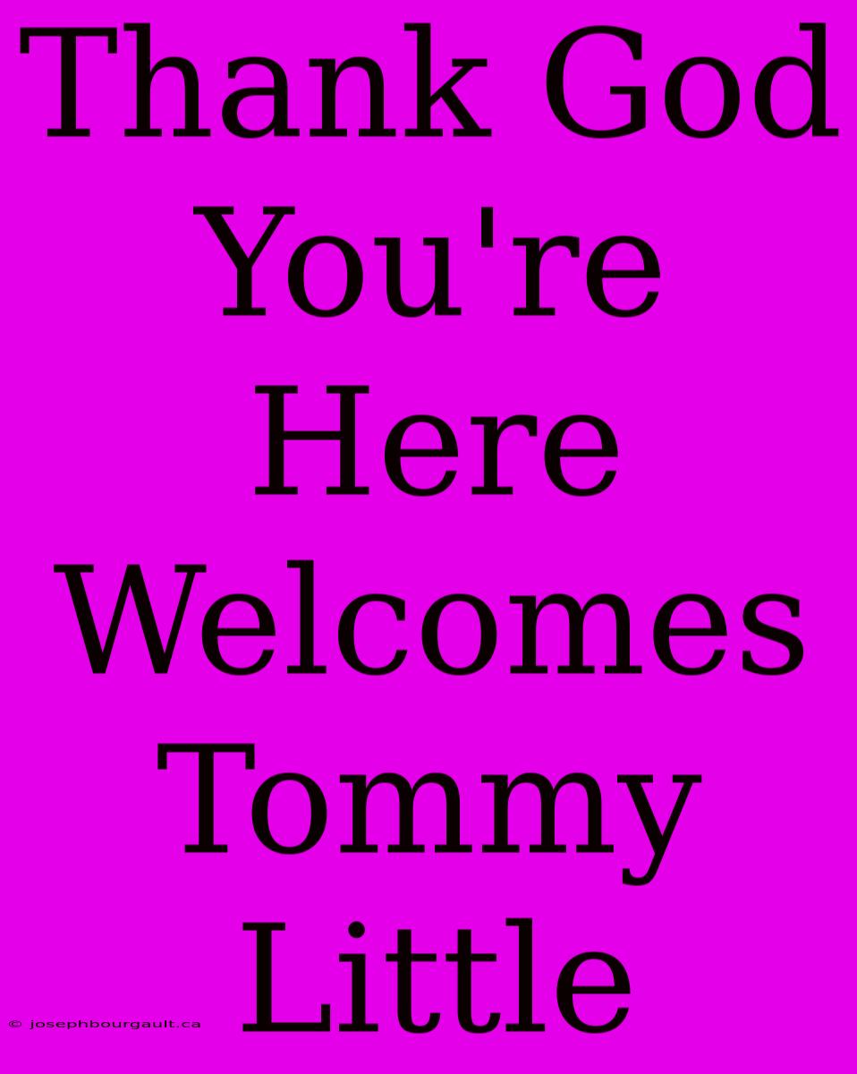 Thank God You're Here Welcomes Tommy Little