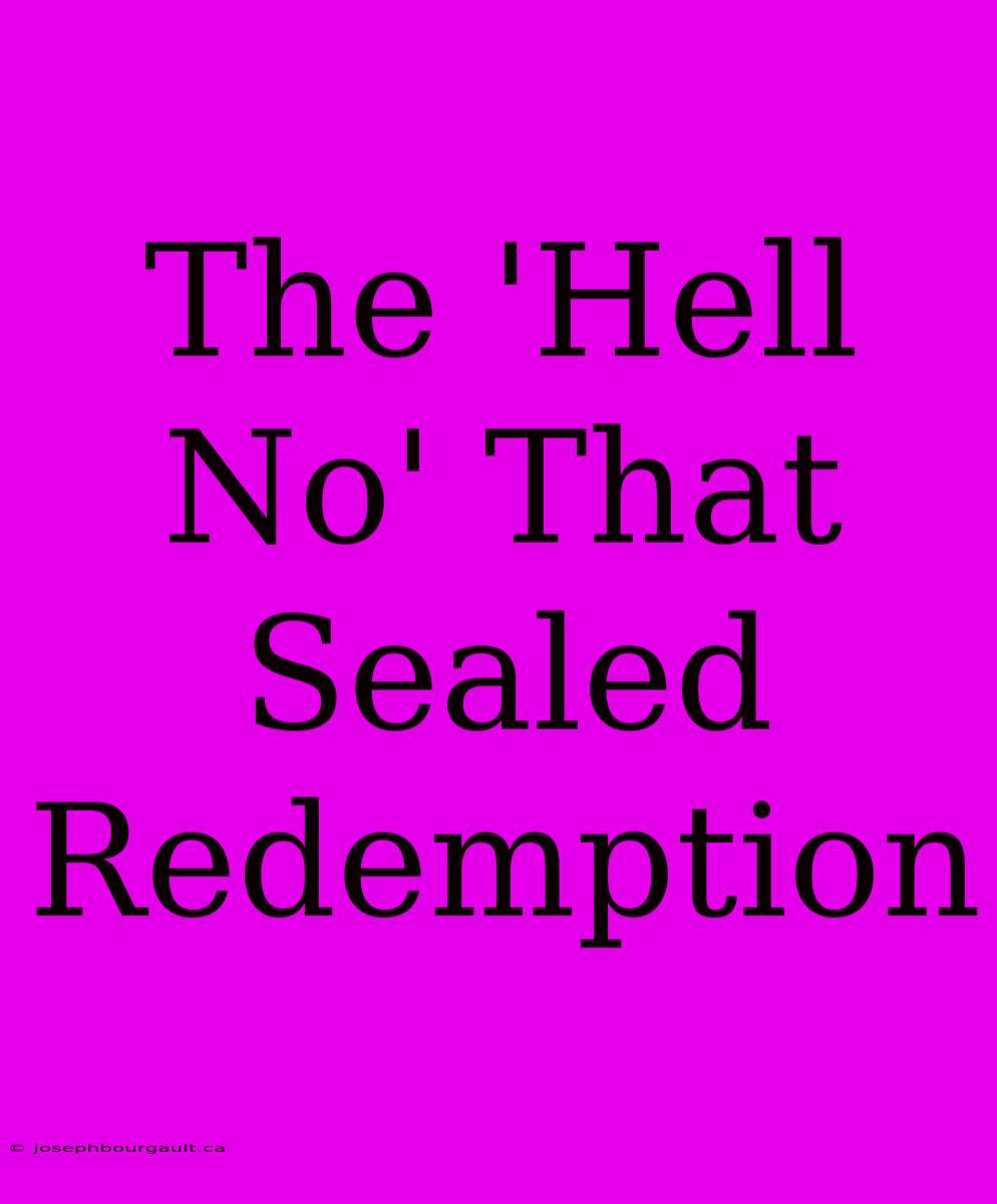 The 'Hell No' That Sealed Redemption