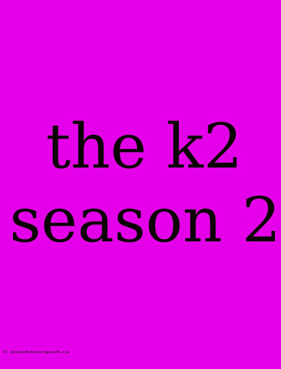 The K2 Season 2