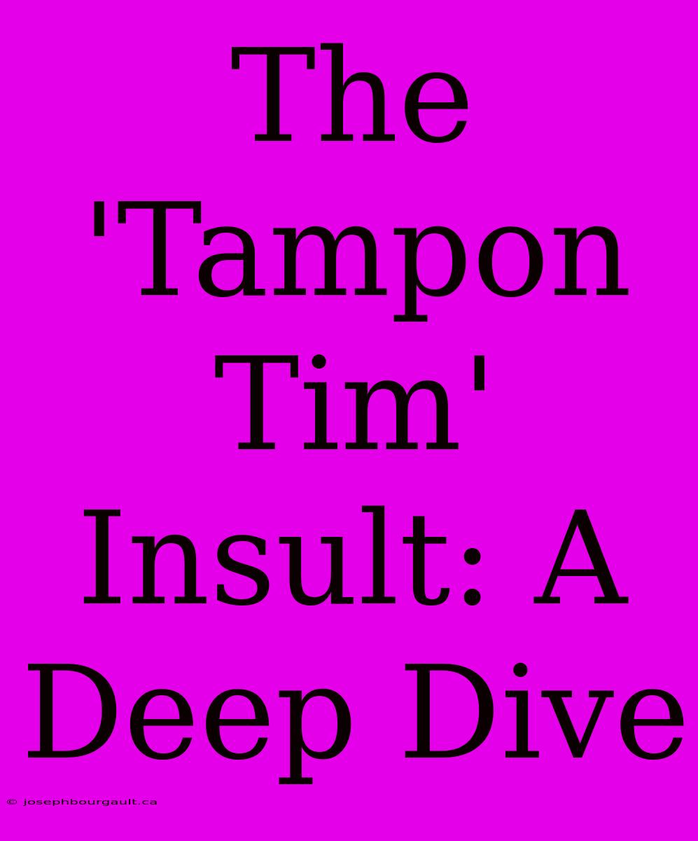 The 'Tampon Tim' Insult: A Deep Dive