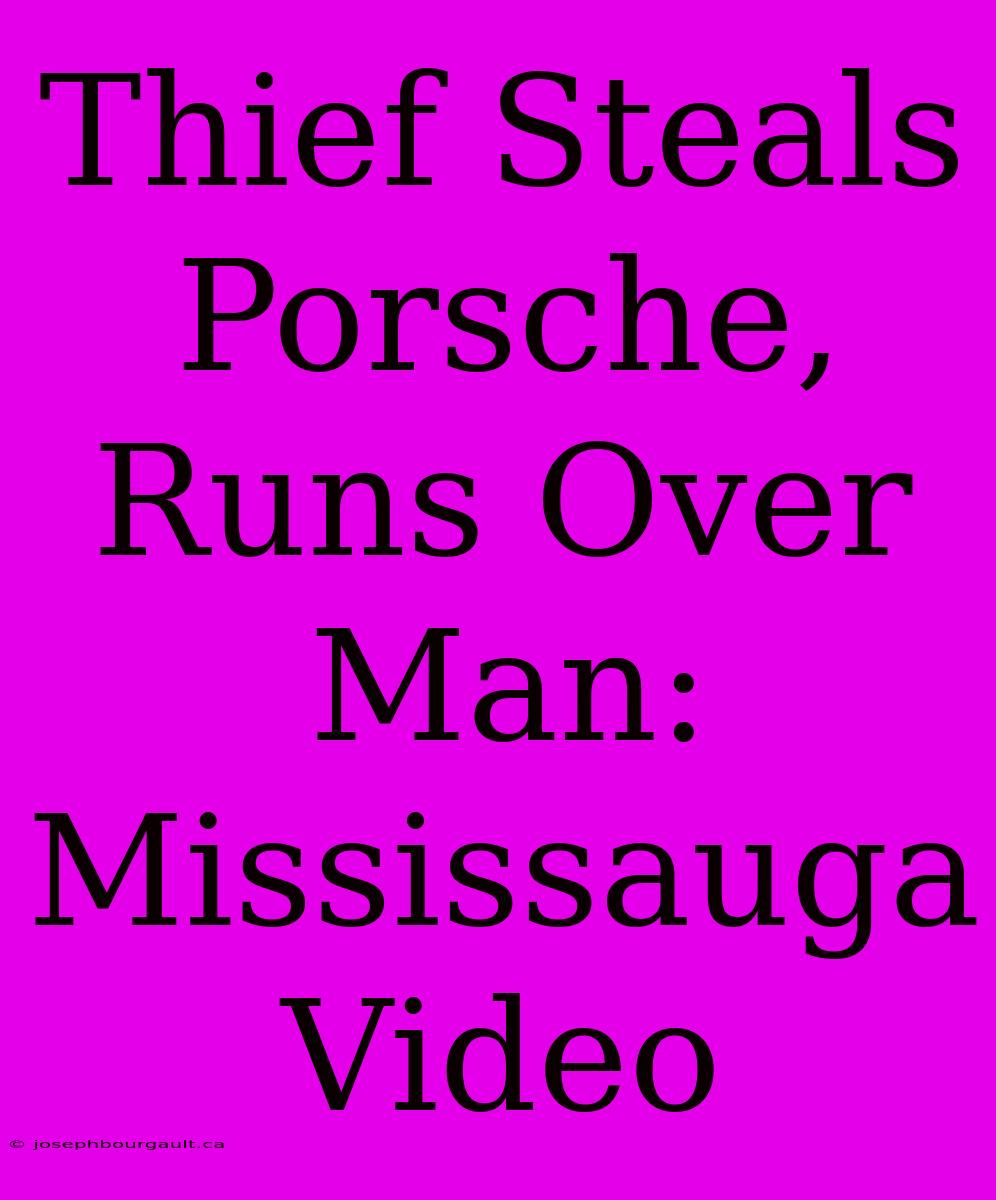 Thief Steals Porsche, Runs Over Man: Mississauga Video