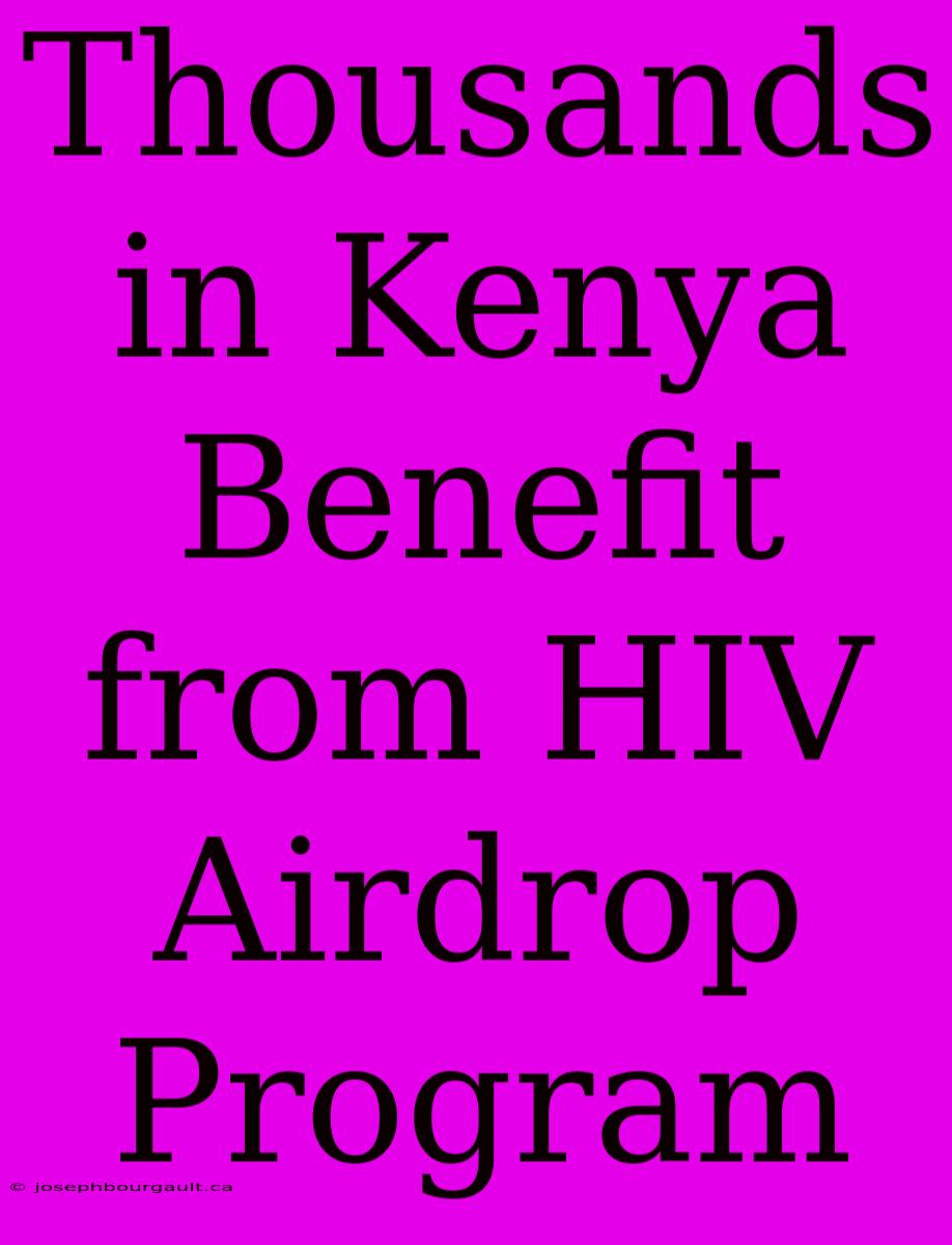 Thousands In Kenya Benefit From HIV Airdrop Program