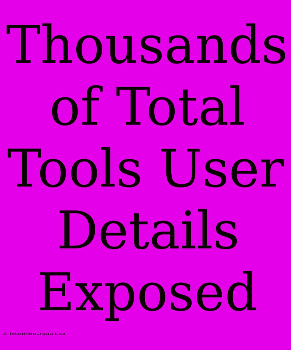 Thousands Of Total Tools User Details Exposed