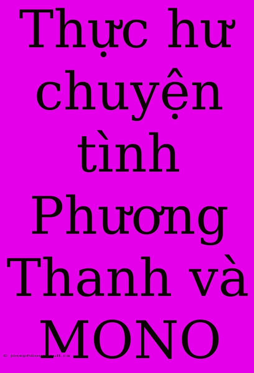 Thực Hư Chuyện Tình Phương Thanh Và MONO