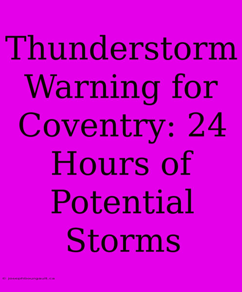 Thunderstorm Warning For Coventry: 24 Hours Of Potential Storms