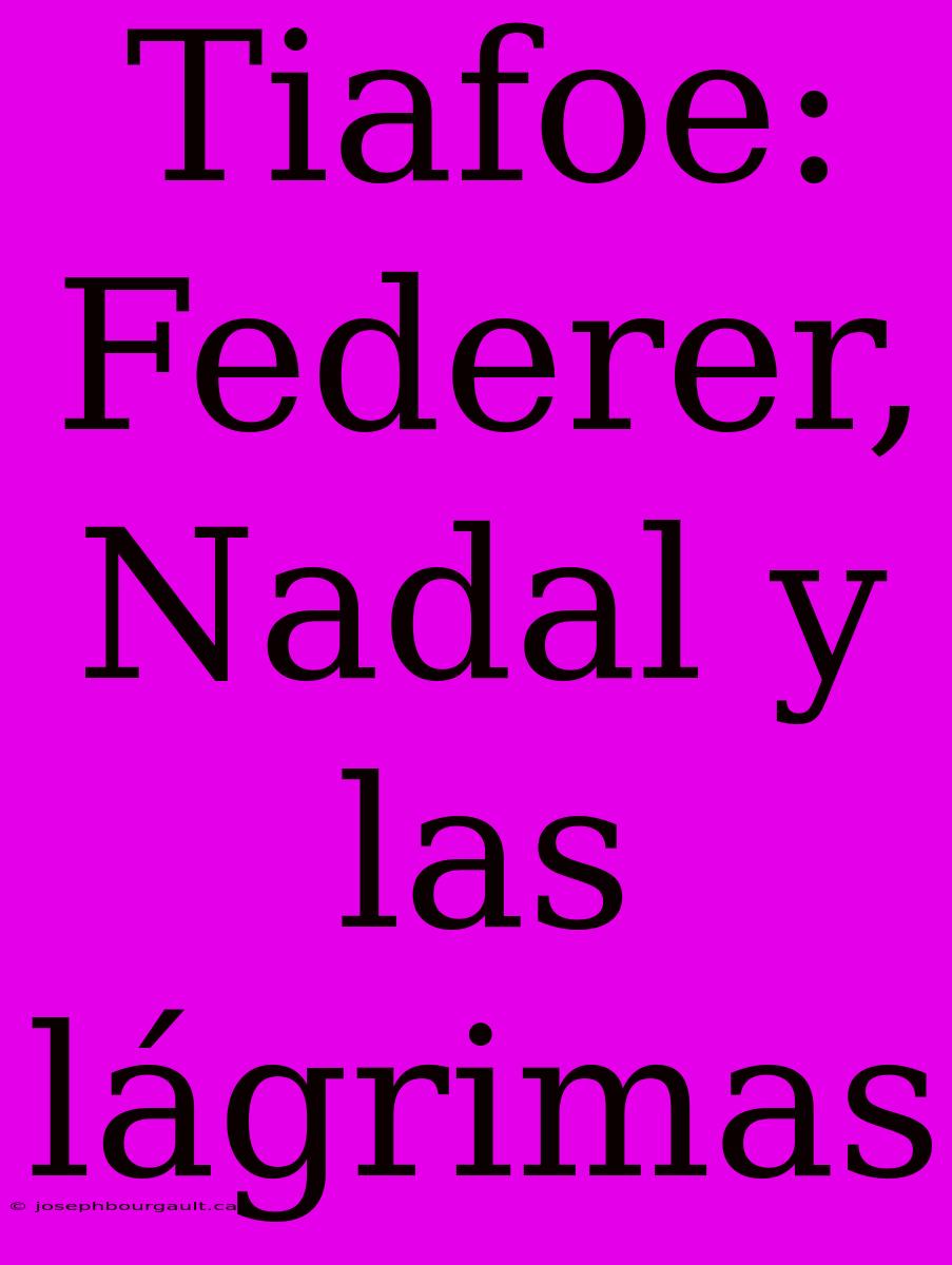 Tiafoe: Federer, Nadal Y Las Lágrimas