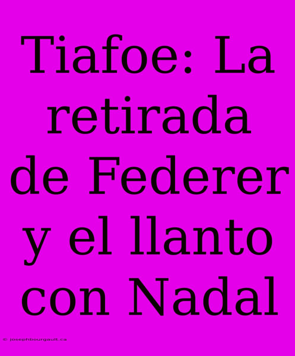 Tiafoe: La Retirada De Federer Y El Llanto Con Nadal