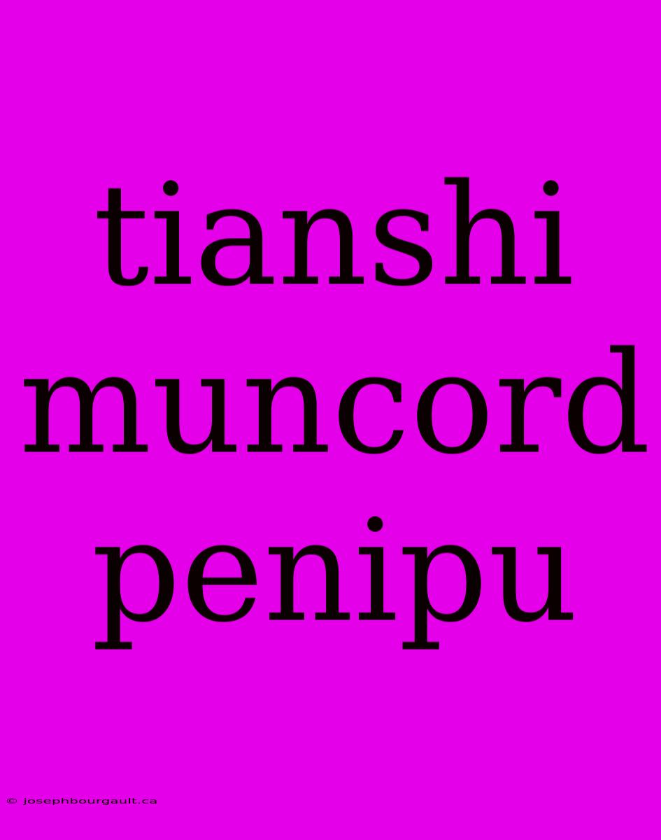 Tianshi Muncord Penipu