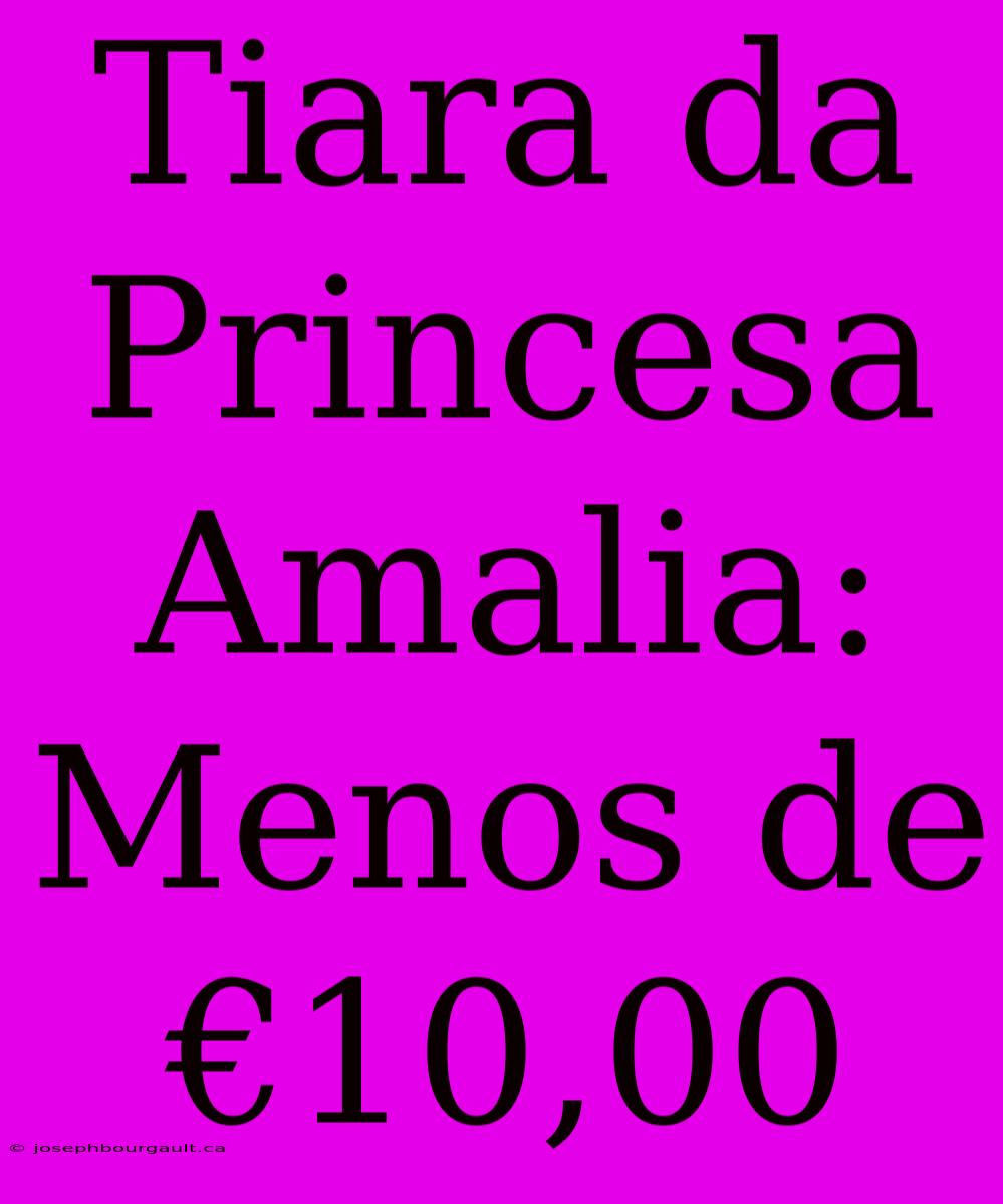 Tiara Da Princesa Amalia: Menos De €10,00