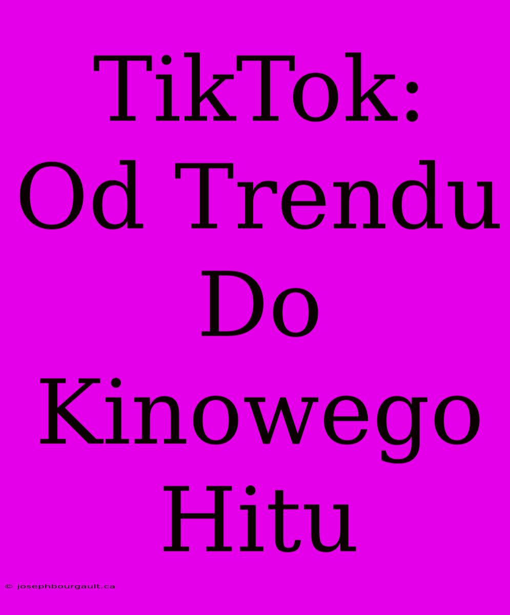 TikTok: Od Trendu Do Kinowego Hitu