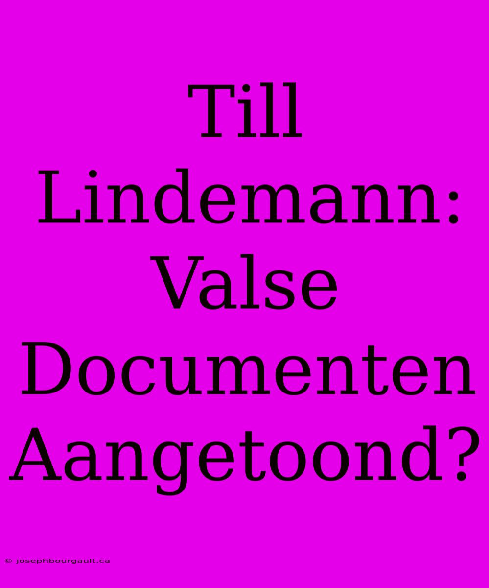 Till Lindemann: Valse Documenten Aangetoond?