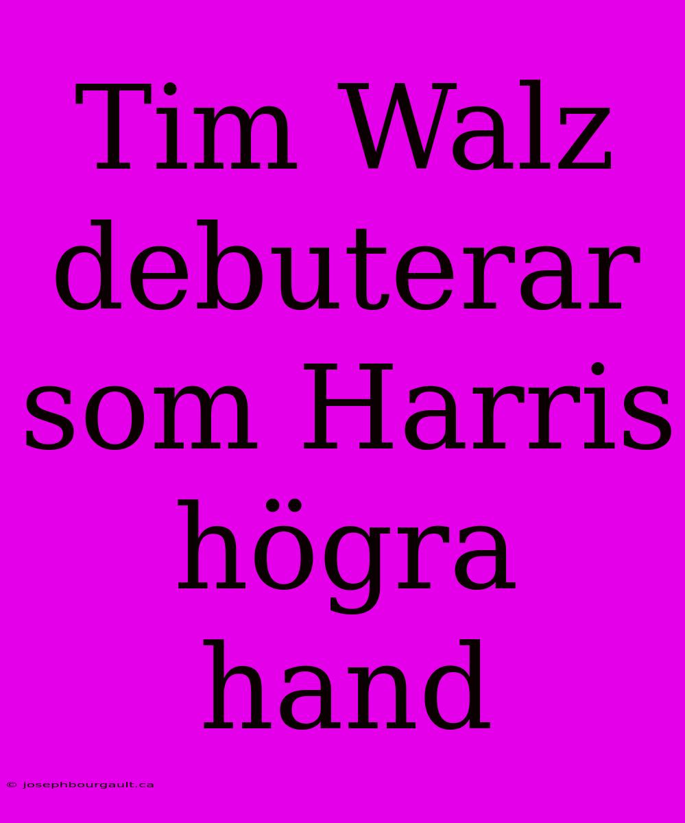 Tim Walz Debuterar Som Harris Högra Hand