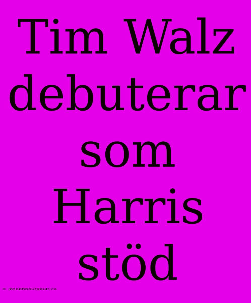 Tim Walz Debuterar Som Harris Stöd