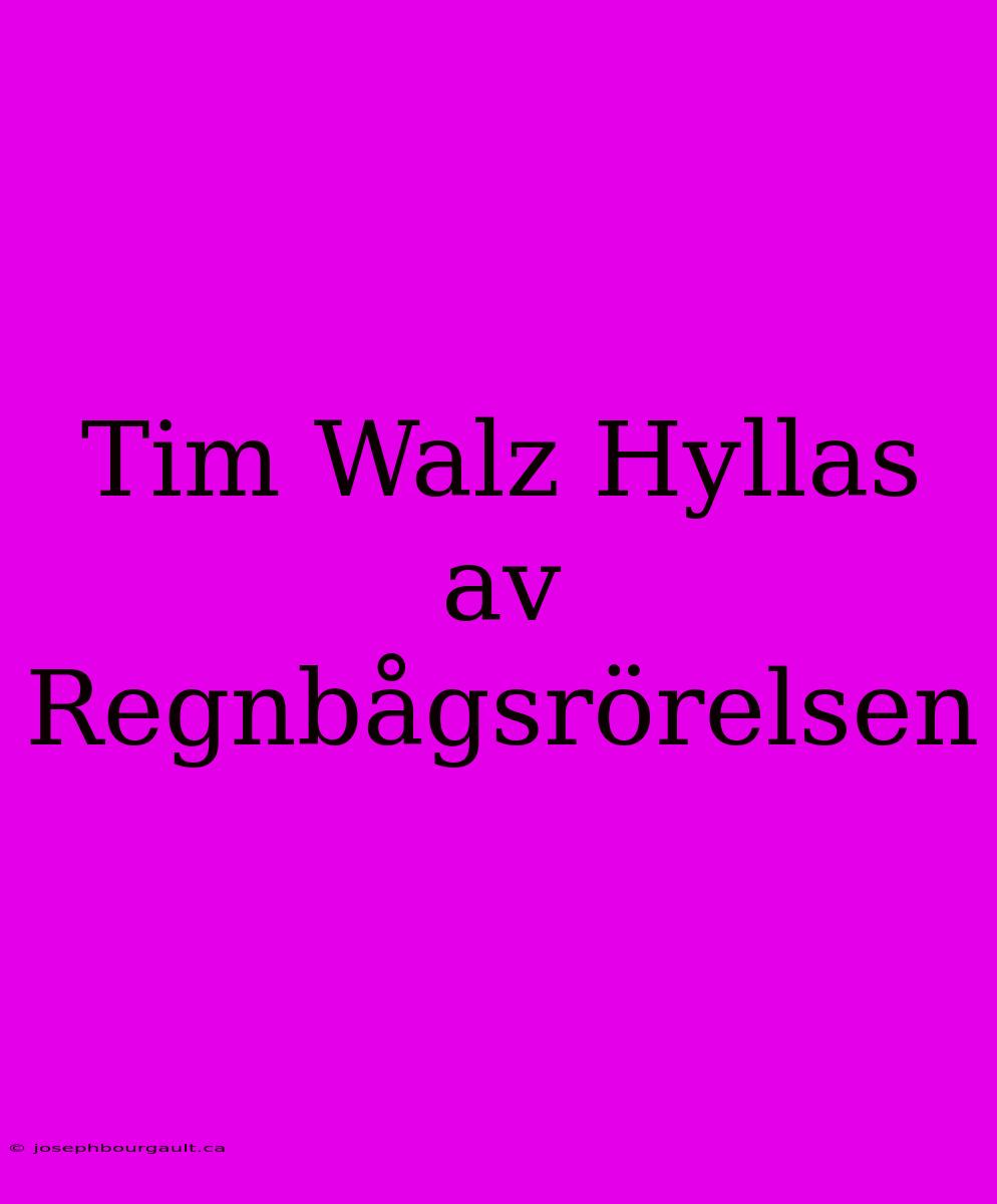 Tim Walz Hyllas Av Regnbågsrörelsen