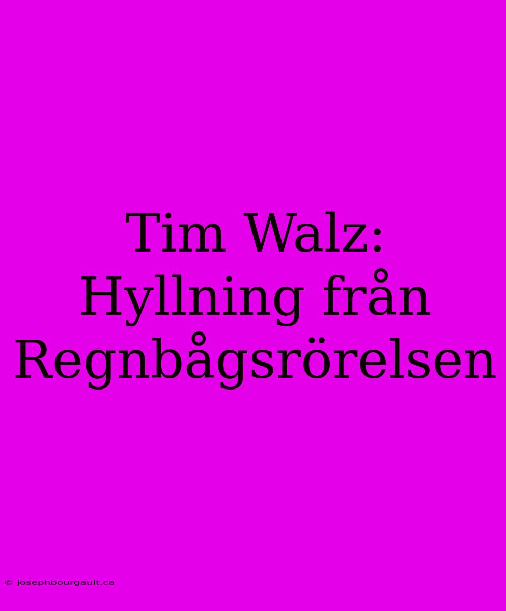 Tim Walz: Hyllning Från Regnbågsrörelsen