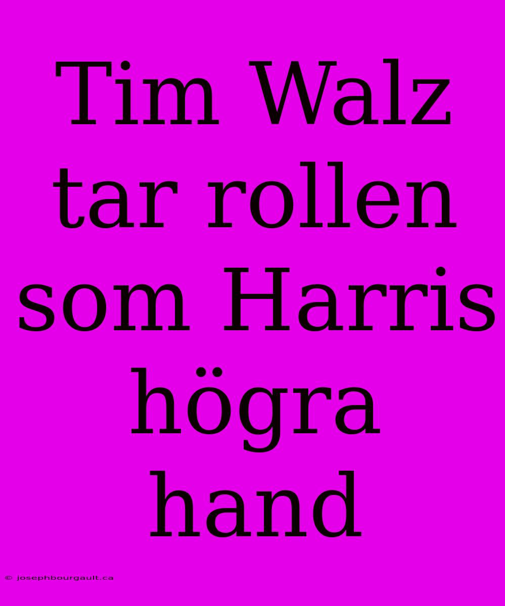 Tim Walz Tar Rollen Som Harris Högra Hand