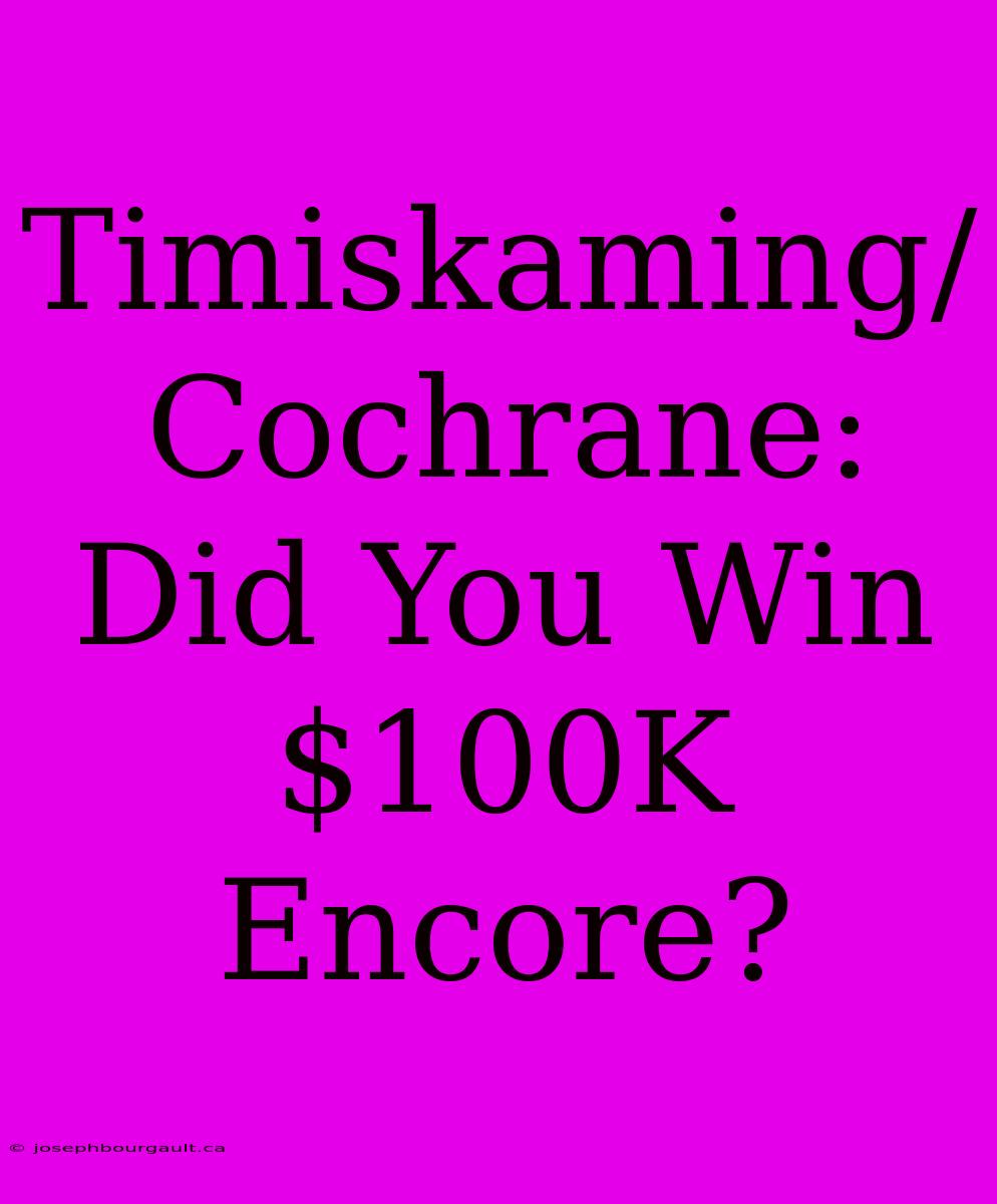 Timiskaming/Cochrane: Did You Win $100K Encore?