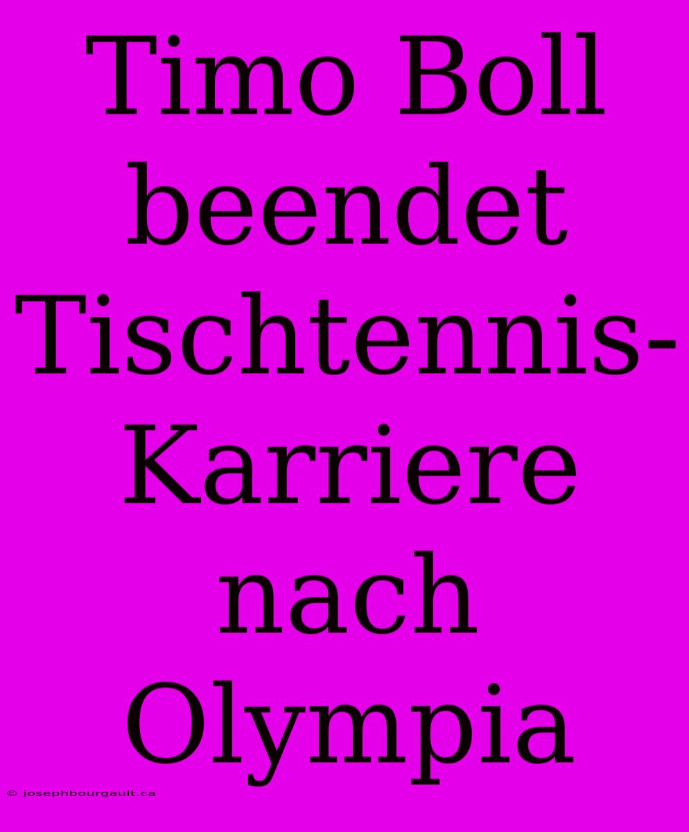 Timo Boll Beendet Tischtennis-Karriere Nach Olympia