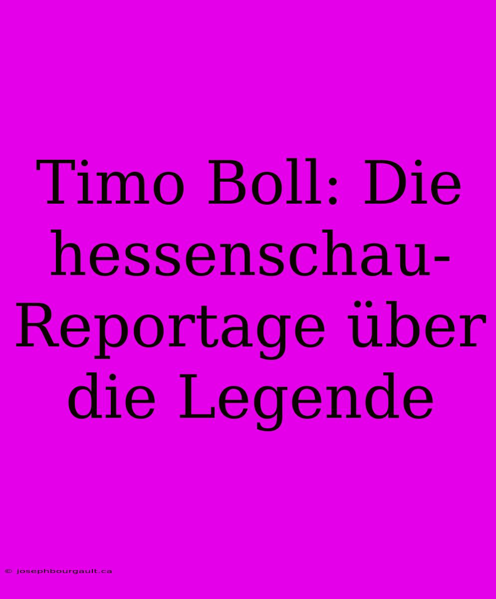 Timo Boll: Die Hessenschau-Reportage Über Die Legende