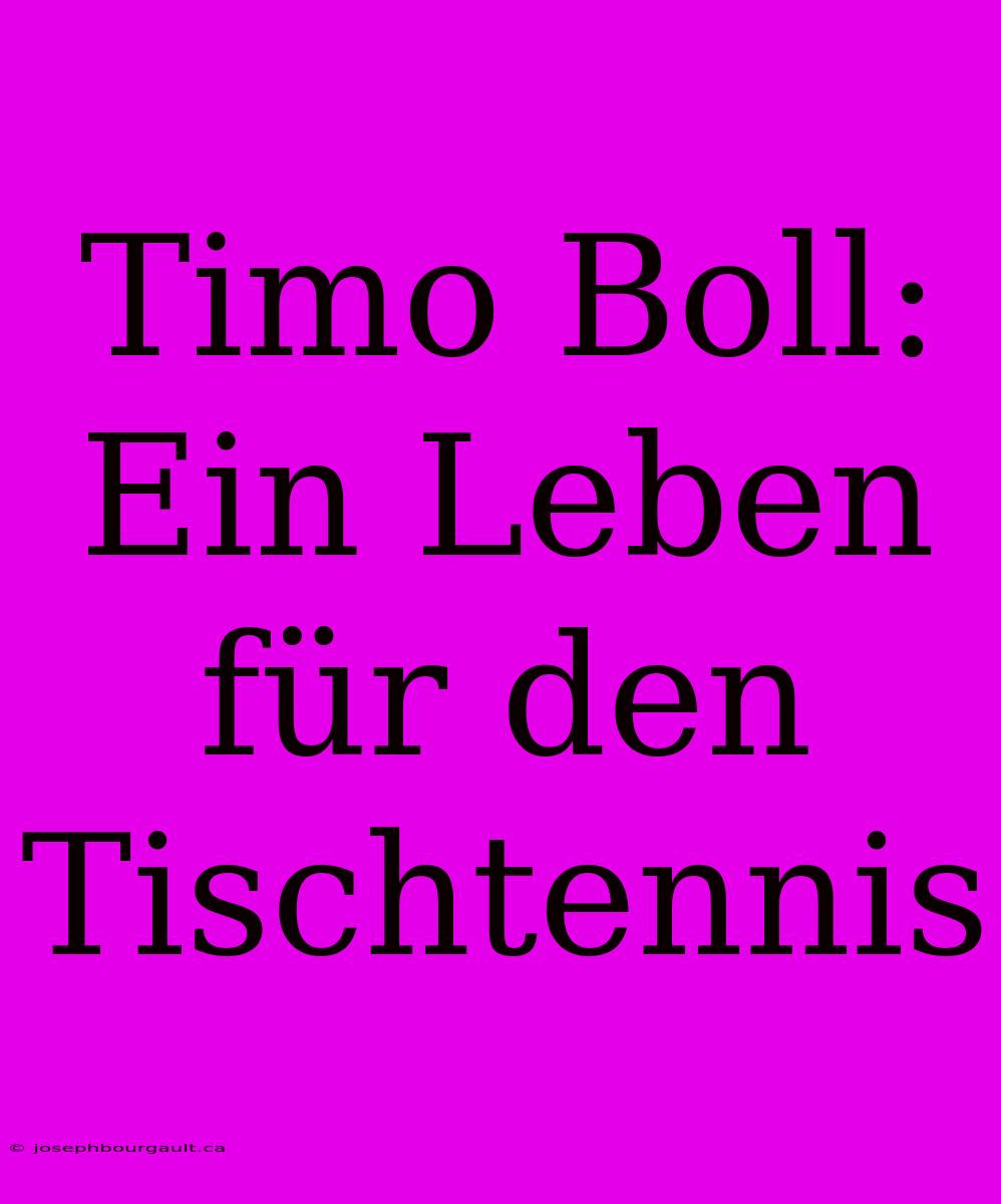 Timo Boll: Ein Leben Für Den Tischtennis