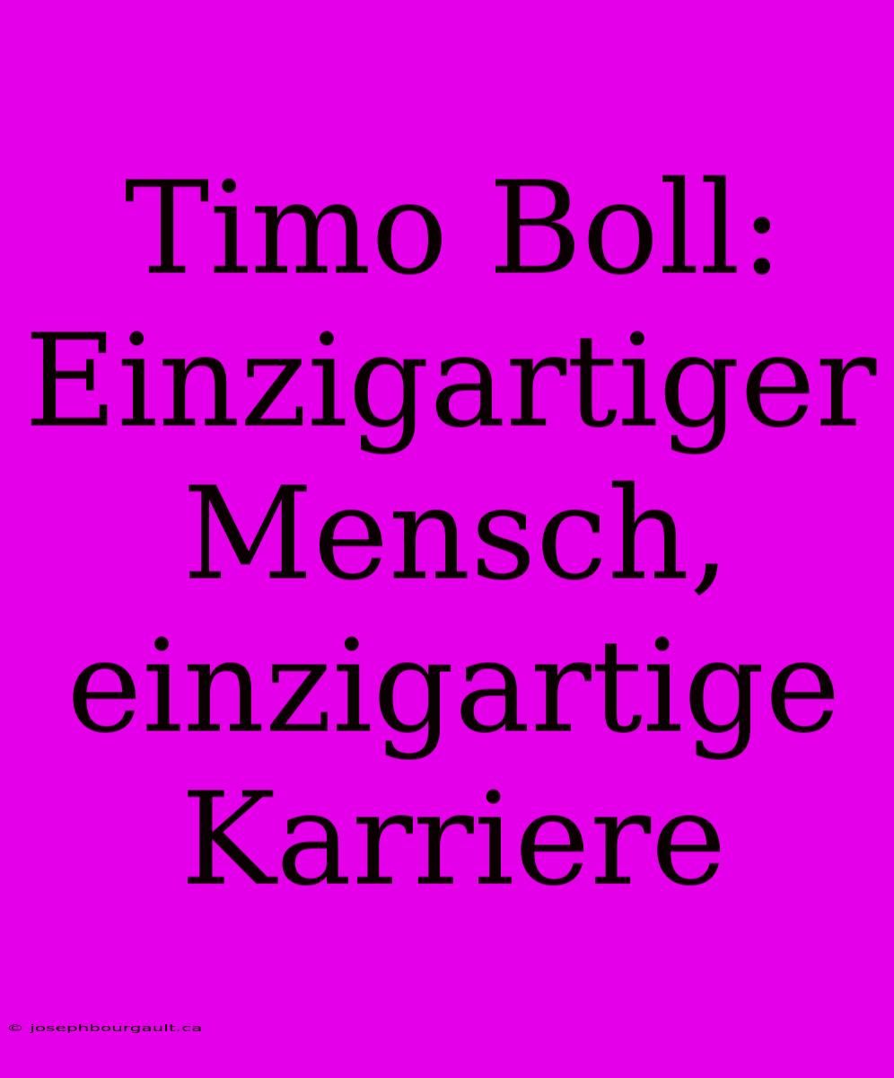 Timo Boll: Einzigartiger Mensch, Einzigartige Karriere